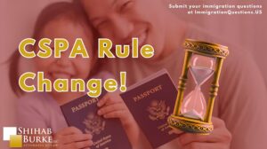 Image with a red faded background with a father and his child holding passports. In the foreground the words "CSPA Rule Change!" are printed in Gold along with a an icon of an hourglass.