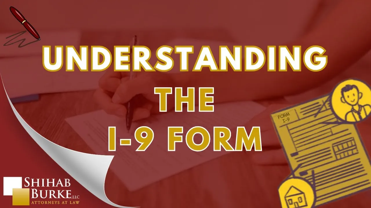 An 9 Understanding the I-9 Form - Shihab Burke LLC Immigration Lawyers