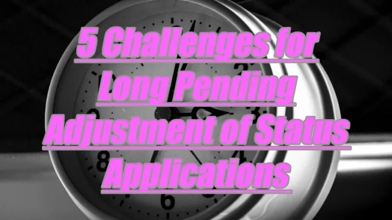 5 challenges for long pending adjustment of status applications