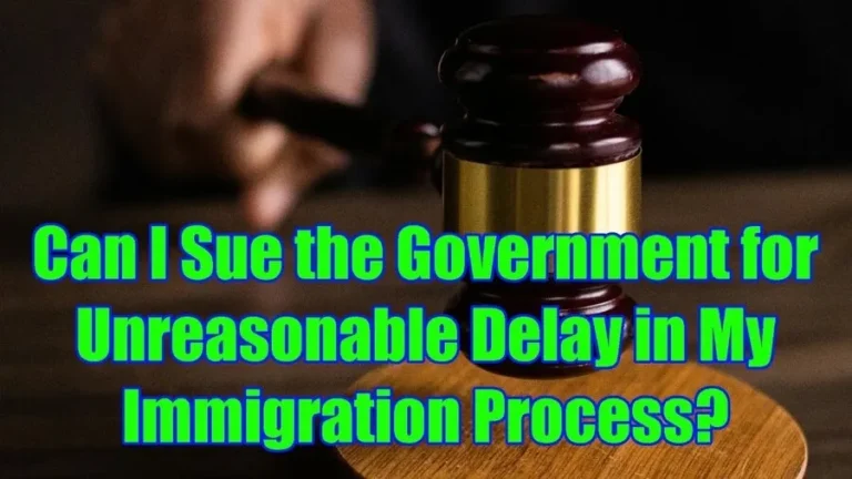 can i sue the government for unreasonable delay in my immigration case