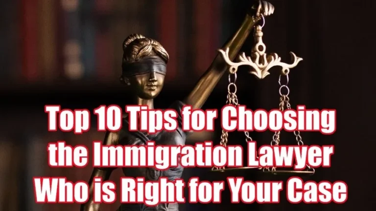 top 10 tips for choosing the immigration lawyer who is right for your case